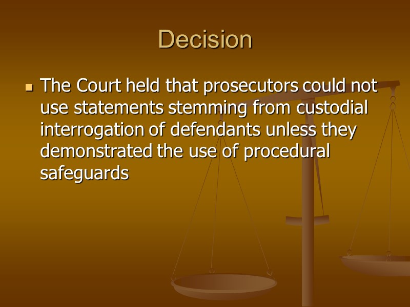 Decision The Court held that prosecutors could not use statements stemming from custodial interrogation